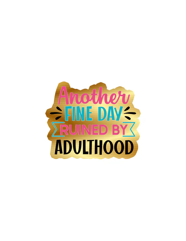 Another Fine Day Ruined By Adulthood - Gold Chrome Vinyl Decal