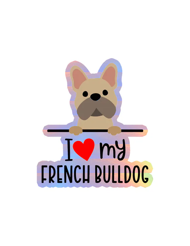 I Love My French Bulldog - Dog Holographic Vinyl Decal
