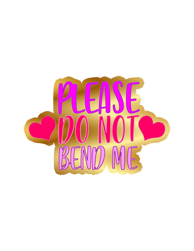 Please Do Not Bend Me Gold Chrome Vinyl Decal