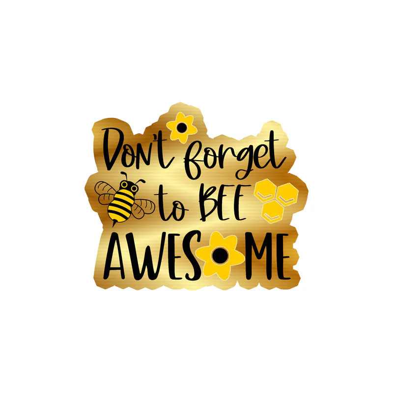 Don't forget to bee awesome Gold Chrome Vinyl Decal - Custom Size