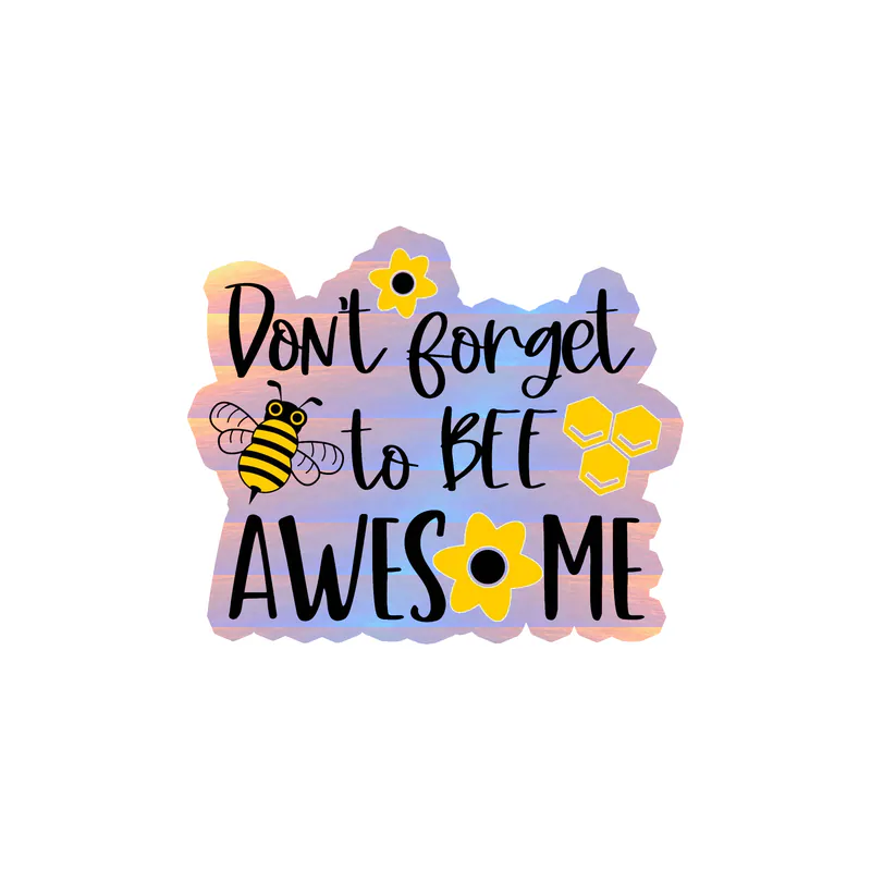 Don't forget to bee awesome Holographic Vinyl Decal - Custom Size