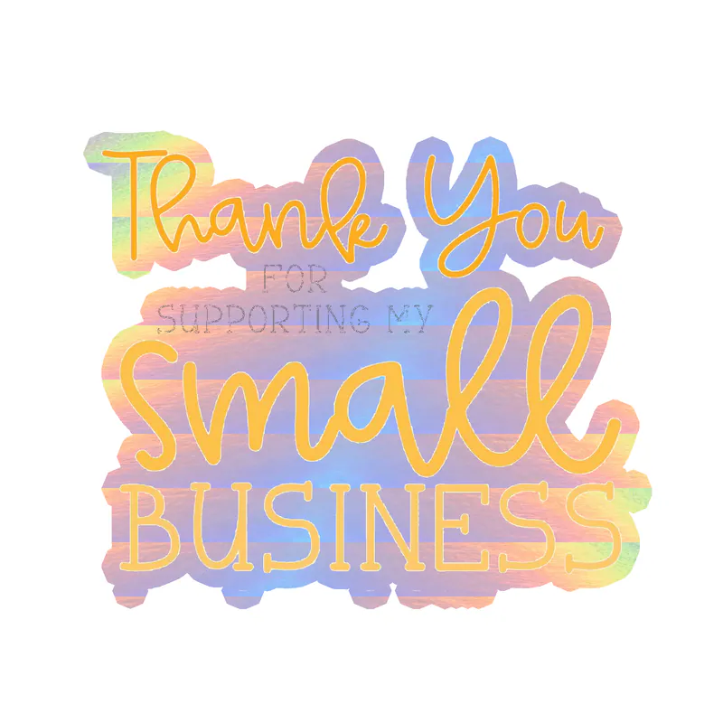 Thank You for Supporting my Small Business - Holographic Vinyl Decal