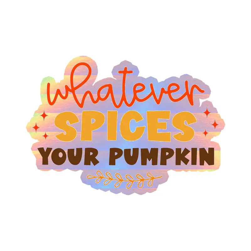 Whatever Spices Your Pumpkin - Holographic Vinyl Decal
