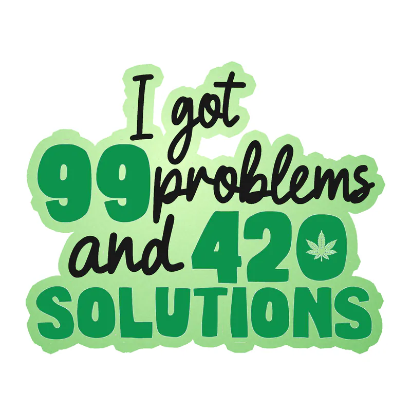 I Got 99 Problems And 420 Solutions - Glow in the Dark Vinyl Decal - Custom Size