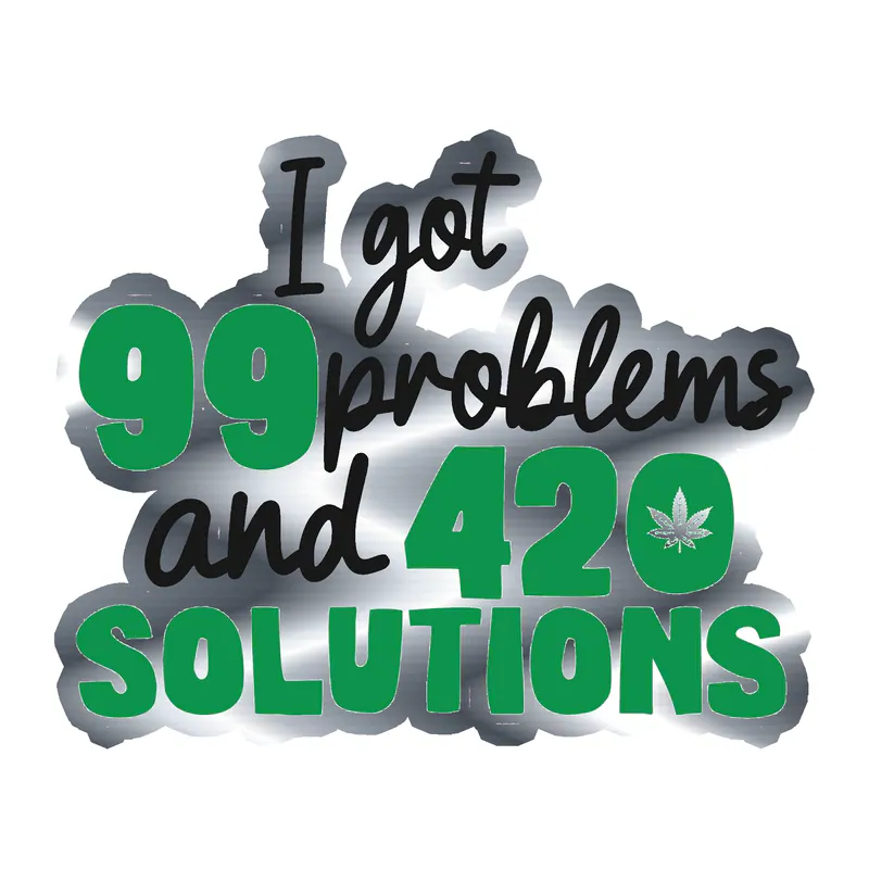 I Got 99 Problems And 420 Solutions - Silver Chrome Vinyl Decal - Custom Size