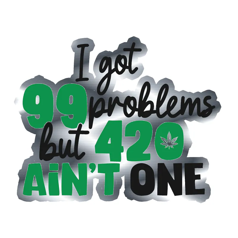 I Got 99 Problems but 420 Ain't One - Silver Chrome Vinyl Decal - Custom Size