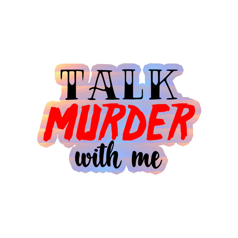 Talk Murder With Me Holographic Vinyl Decal