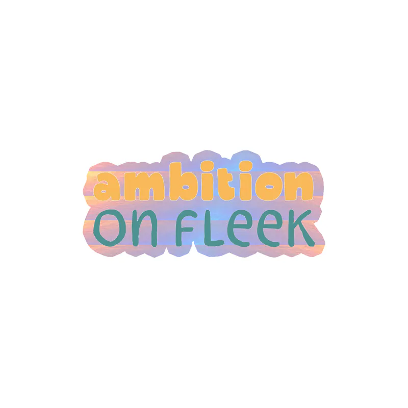 Ambition on Fleek Holographic Vinyl Decal - Custom Size