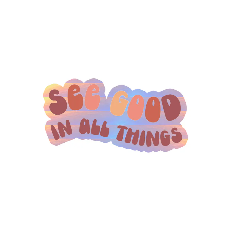 See Good In All Things Holographic Vinyl Decal - Custom Size
