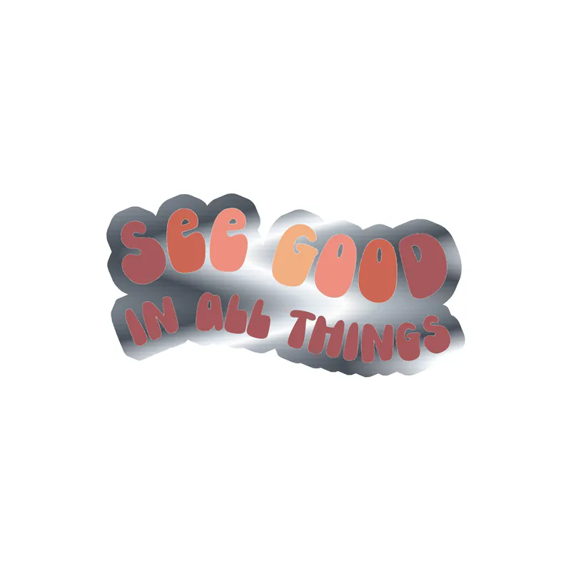 See Good In All Things Silver Chrome Vinyl Decal - Custom Size