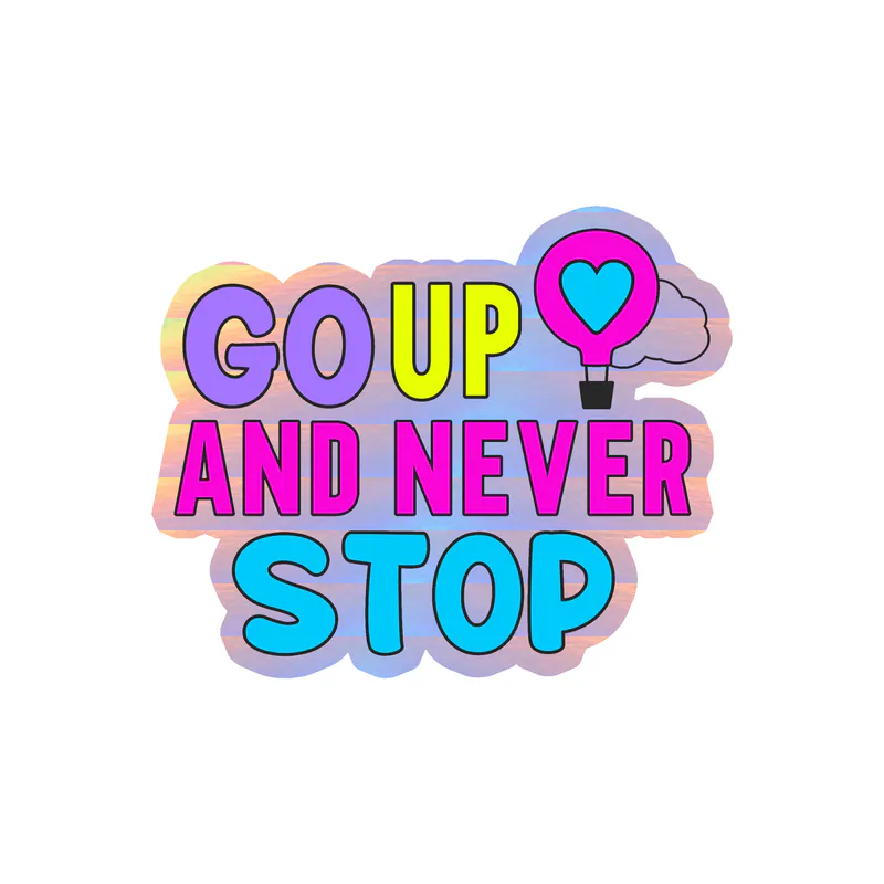 Go Up And Never Stop Only Holographic Vinyl Decal - Custom Size