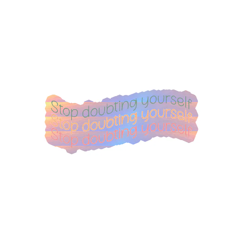 Stop Doubting Yourself Holographic Vinyl Decal - Custom Size