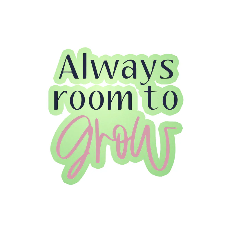 Always room to Grow Glow in the Dark Vinyl Decal - Custom Size