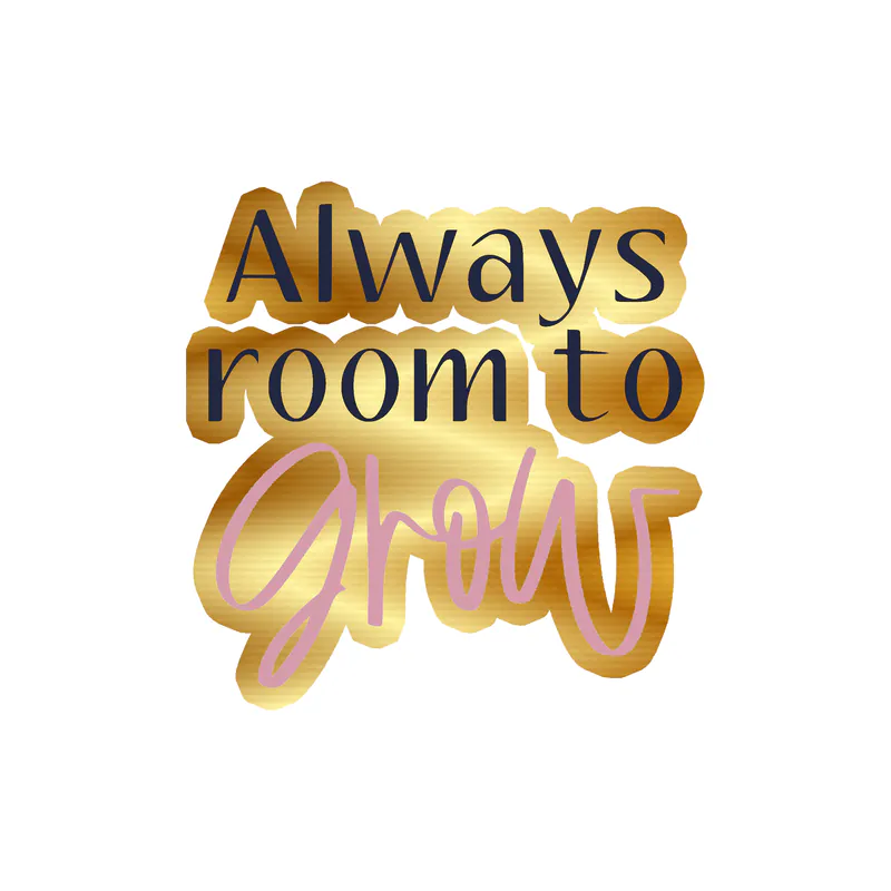 Always room to Grow Gold Chrome Vinyl Decal - Custom Size