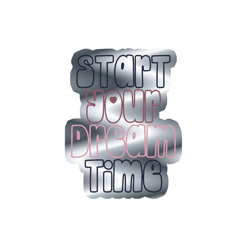 Start Your Dream Time Silver Chrome Vinyl Decal - Custom Size