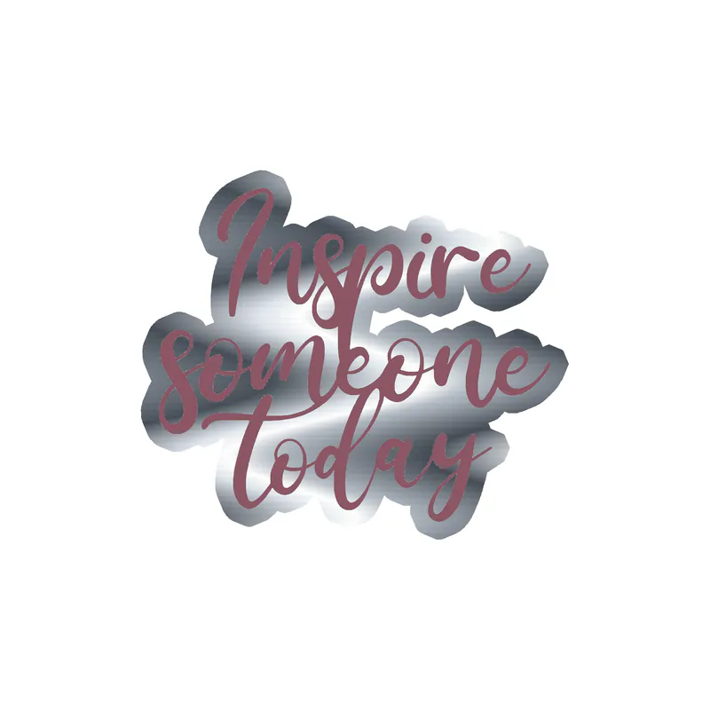 Inspire Someone Today Silver Chrome Vinyl Decal - Custom Size