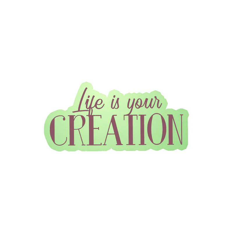 Life is Your Creation Full of Opportunities Glow in the Dark Vinyl Decal - Custom Size