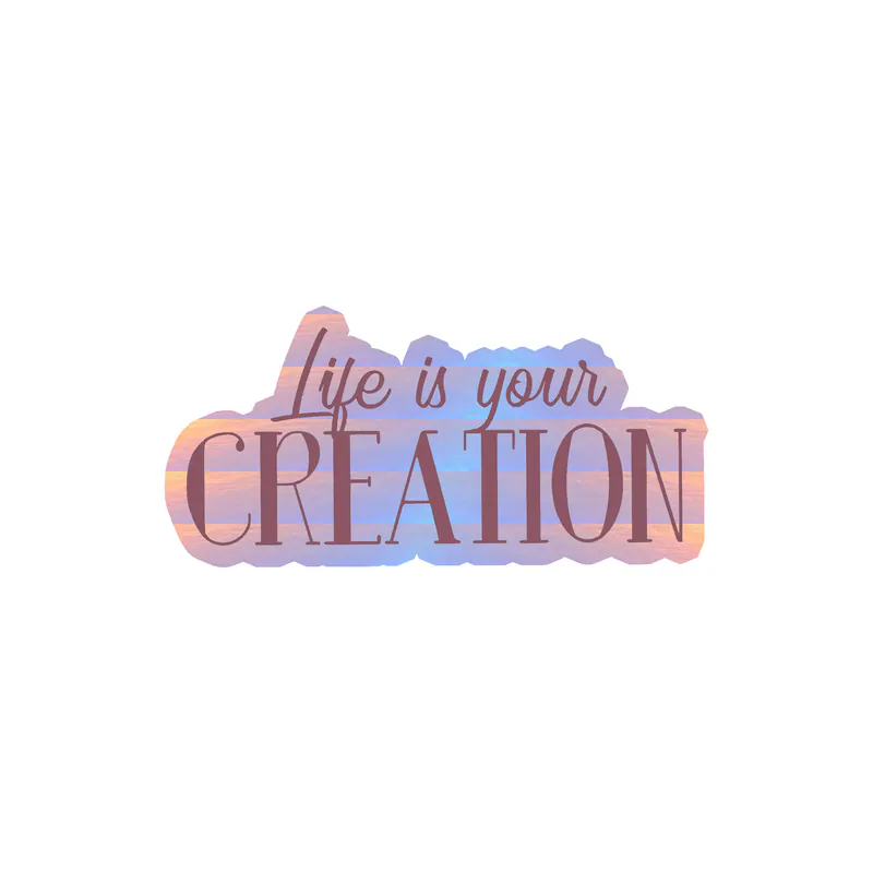 Life is Your Creation Full of Opportunities Holographic Vinyl Decal - Custom Size