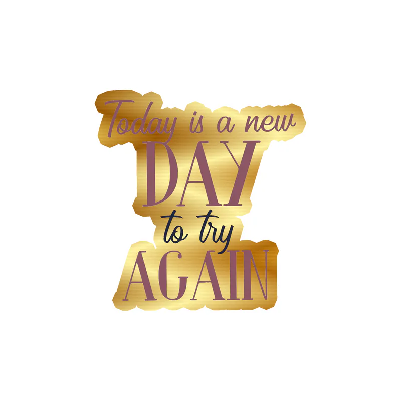 Today is a New Day Gold Chrome Vinyl Decal - Custom Size