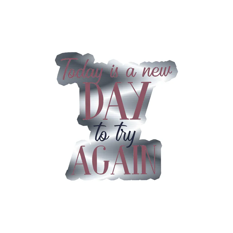 Today is a New Day Silver Chrome Vinyl Decal - Custom Size