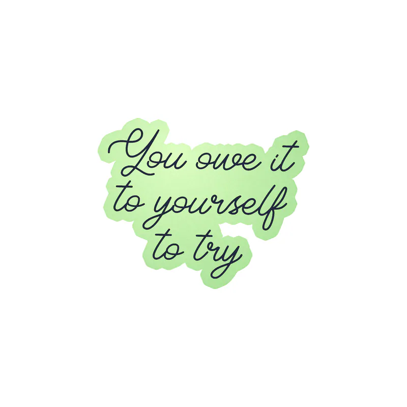 You Owe it to Yourself to try Glow in the Dark Vinyl Decal - Custom Size