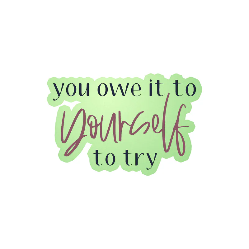 You Owe it to Yourself to try Glow in the Dark Vinyl Decal - Custom Size