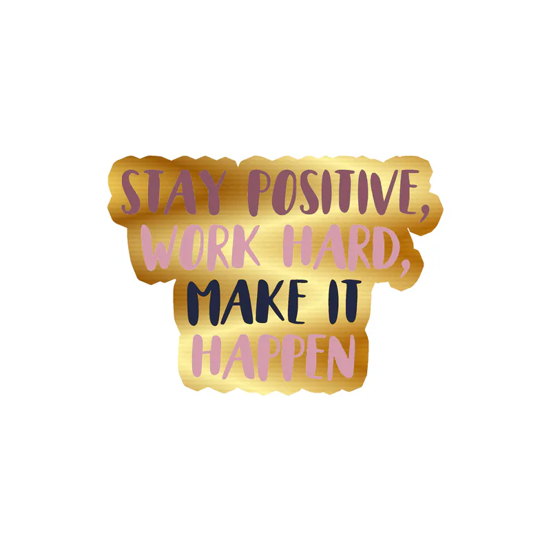 Stay Positive and Work Hard Gold Chrome Vinyl Decal - Custom Size