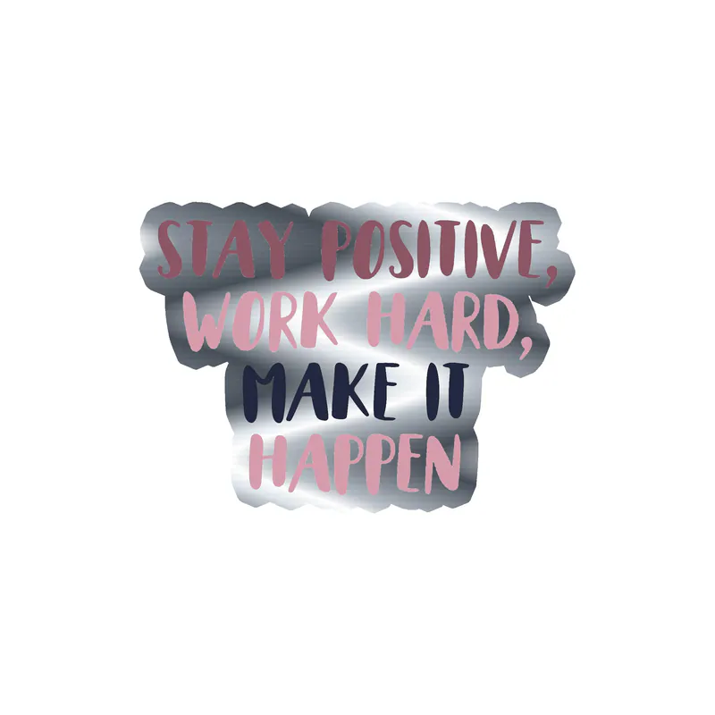 Stay Positive and Work Hard Silver Chrome Vinyl Decal - Custom Size