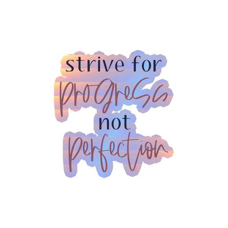 Strive for Progress Not Perfection Holographic Vinyl Decal - Custom Size