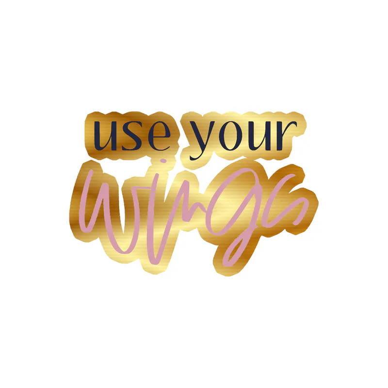 Use Your Wings Gold Chrome Vinyl Decal - Custom Size