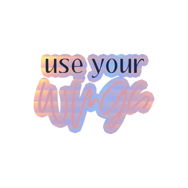 Use Your Wings Holographic Vinyl Decal - Custom Size