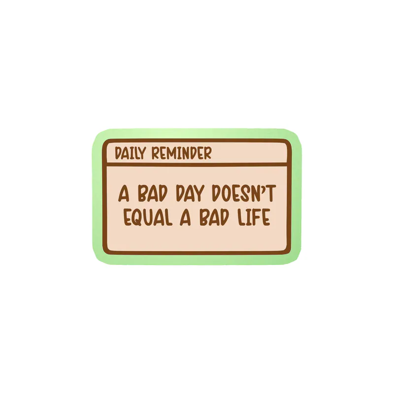 A Bad Day Doesn't Equal A Bad Life Glow in the Dark Vinyl Decal - Custom Size