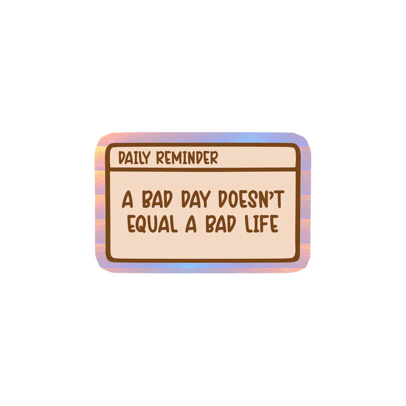 A Bad Day Doesn't Equal A Bad Life Holographic Vinyl Decal - Custom Size