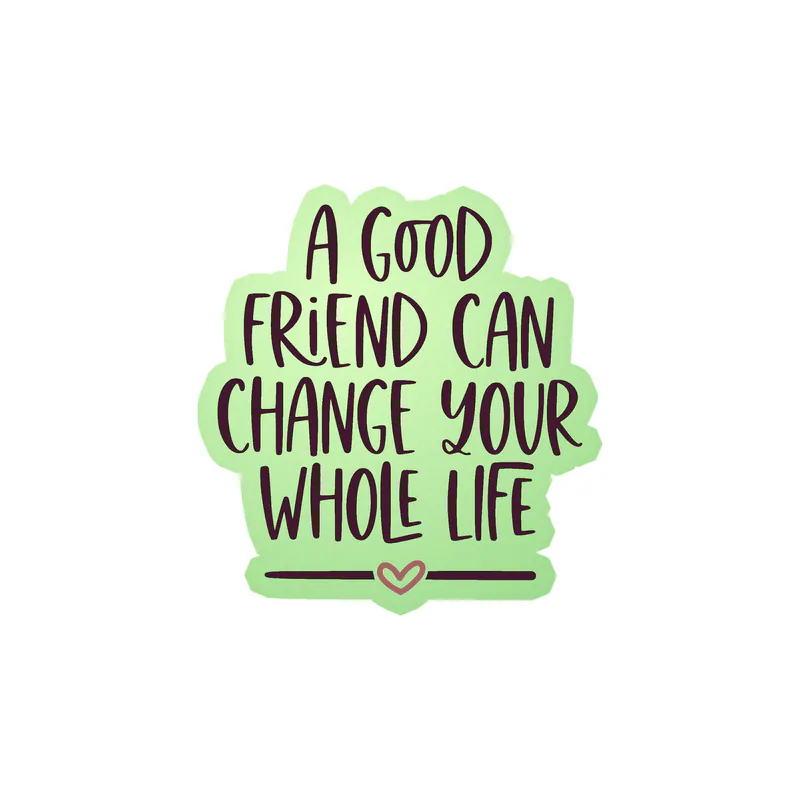 A Good Friend Can Change Your Whole Life Glow in the Dark Vinyl Decal - Custom Size
