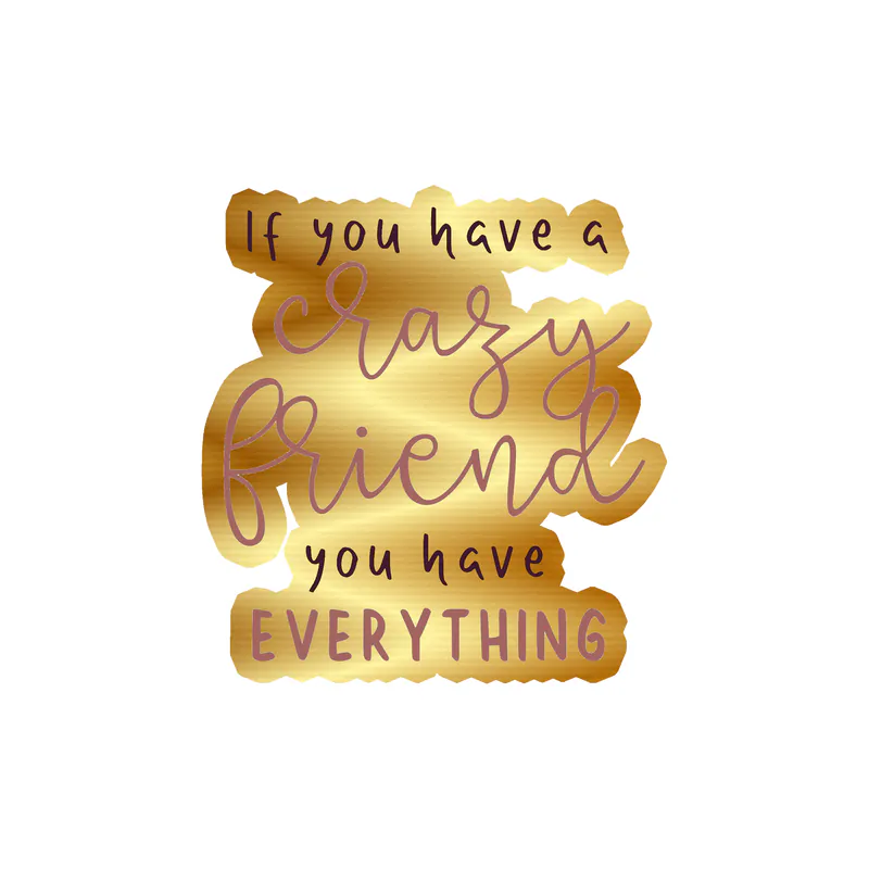 Crazy Friend Gold Chrome Vinyl Decal - Custom Size