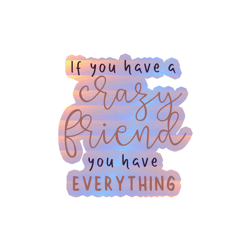 Crazy Friend Holographic Vinyl Decal - Custom Size