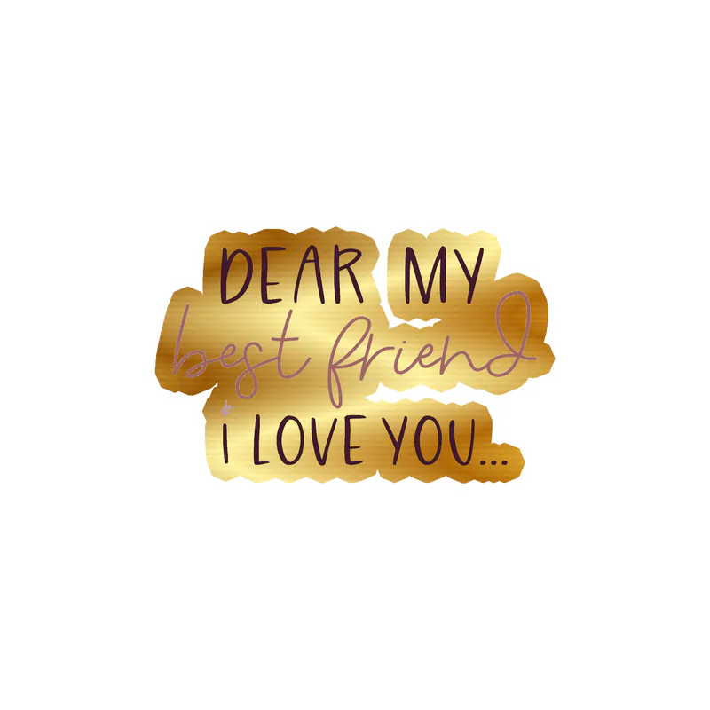 I Love You Best Friend Gold Chrome Vinyl Decal - Custom Size