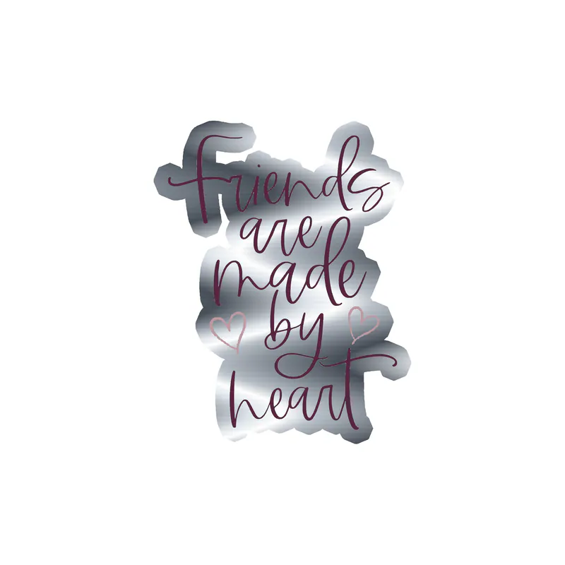 Friends Are Made By Heart Silver Chrome Vinyl Decal - Custom Size