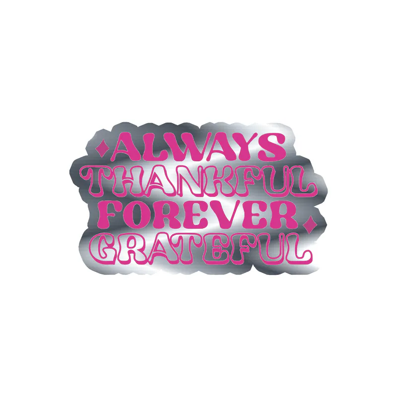 Always Thankful Forever Grateful Silver Chrome Vinyl Decal - Custom Size