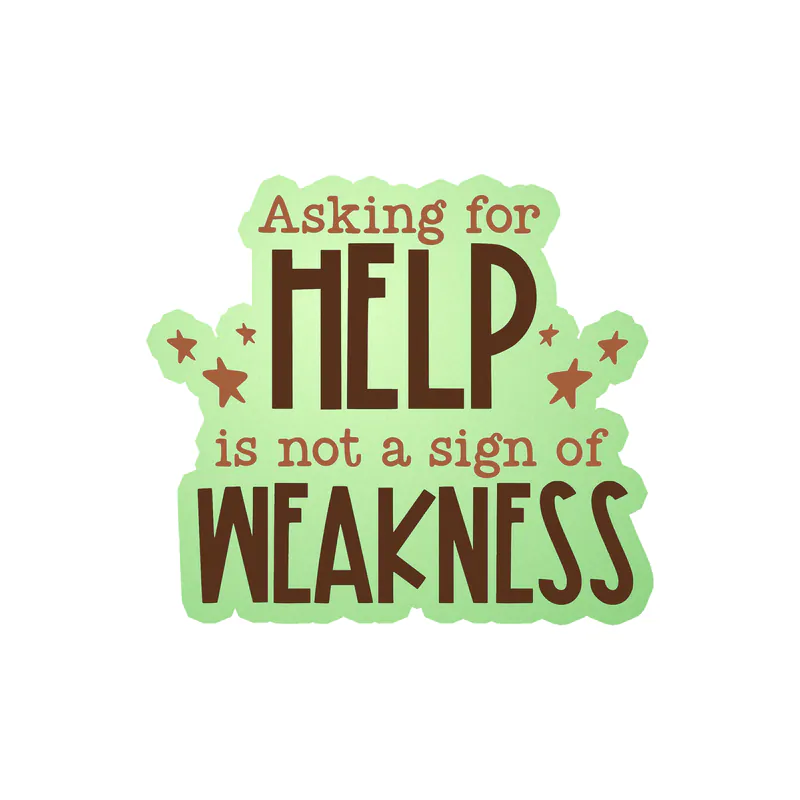 Asking for Help is Not A Sign of Weakness Glow in the Dark Vinyl Decal - Custom Size