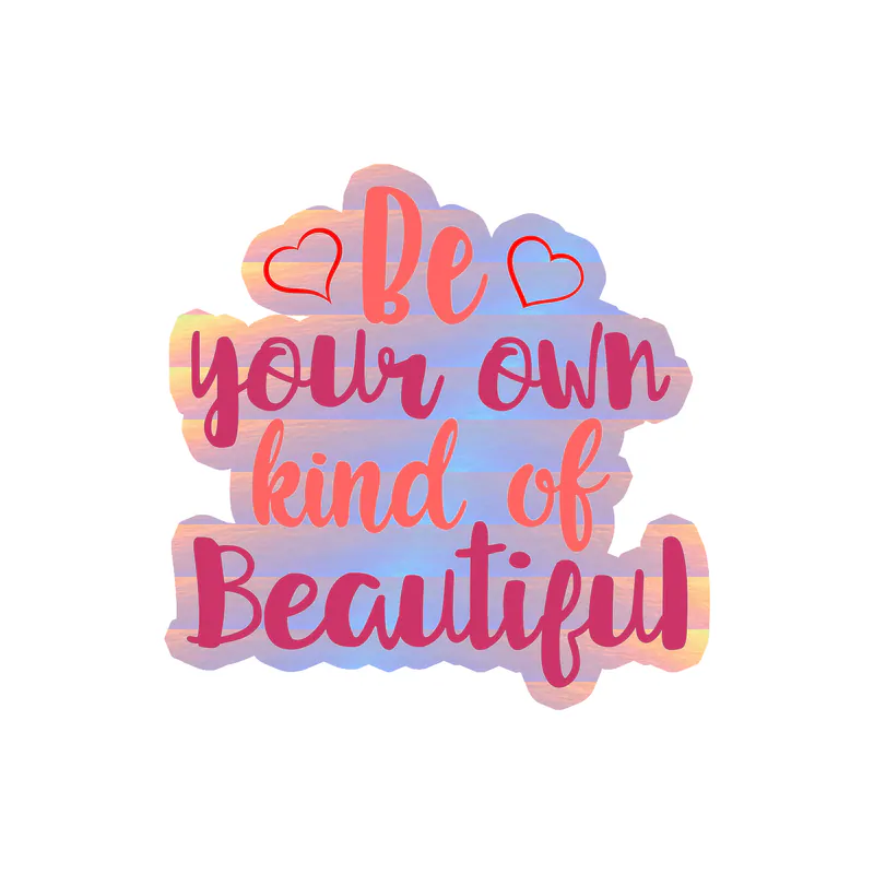 Be Your Own Kind of Beautiful Holographic Vinyl Decal - Custom Size
