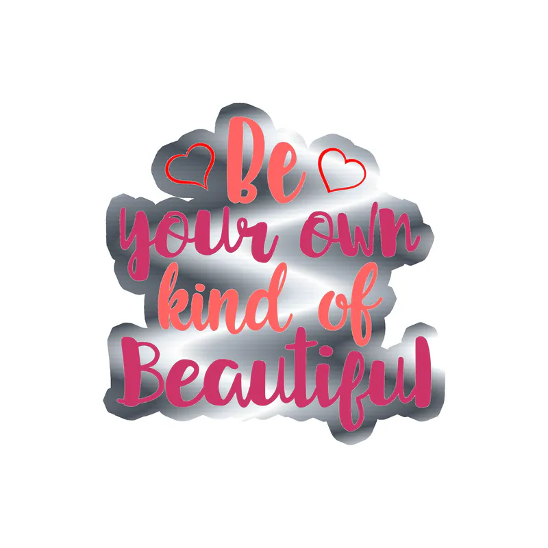 Be Your Own Kind of Beautiful Silver Chrome Vinyl Decal - Custom Size