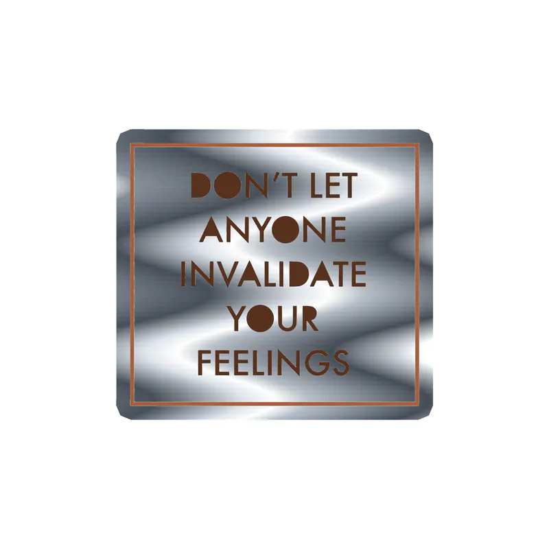 Don't Let Anyone Invalidate Your Feelings Silver Chrome Vinyl Decal - Custom Size