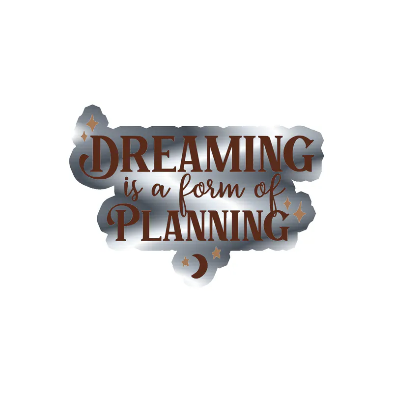 Dreaming is a Form of Planning Silver Chrome Vinyl Decal - Custom Size