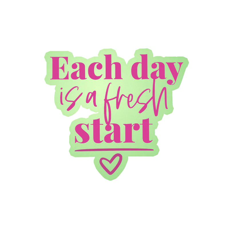 Each Day is a Fresh Start Glow in the Dark Vinyl Decal - Custom Size