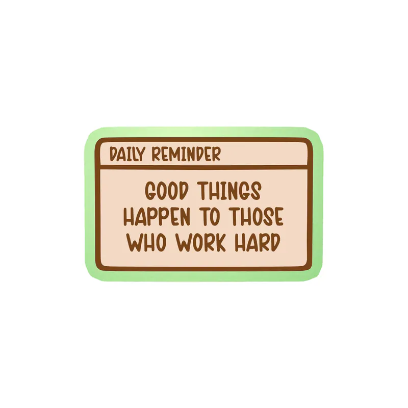 Good Things Happen to Those Who Work Hard Glow in the Dark Vinyl Decal - Custom Size
