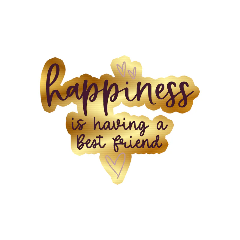 Happiness is Having a Best Friend Gold Chrome Vinyl Decal - Custom Size