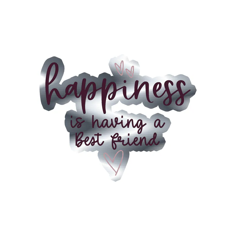Happiness is Having a Best Friend Silver Chrome Vinyl Decal - Custom Size