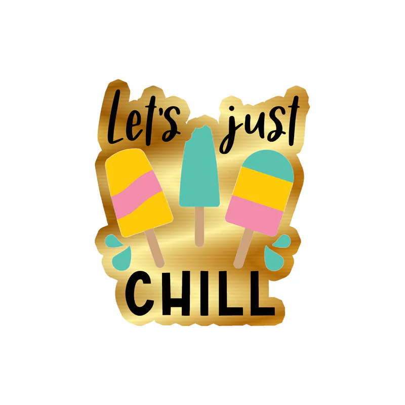 Let's Just Chill Gold Chrome Vinyl Decal - Custom Size
