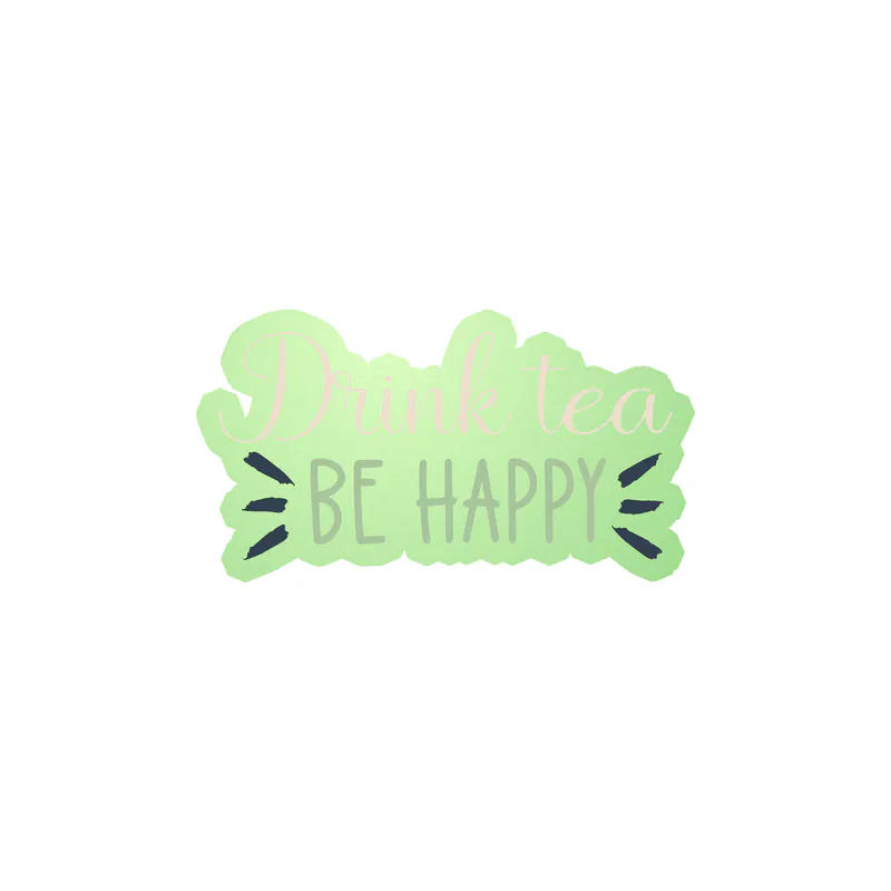 Drink Tea Be Happy Glow in the Dark Vinyl Decal - Custom Size
